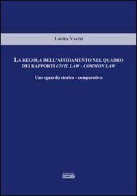 Immagine copertina libro La regola dell'affidamento nel quadro dei rapporti civil law-common law. Uno sguardo storico-comparativo