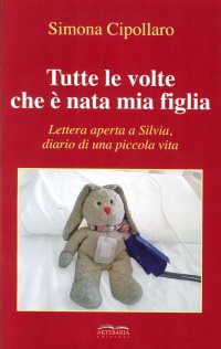 Immagine copertina libro Tutte le volte che è nata mia figlia. Lettera aperta a Silvia, diario di una piccola vita