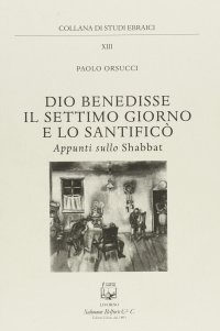 Immagine copertina libro Dio benedisse il settimo giorno e lo santificò. Appunti sullo Shabbat