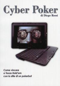 Immagine copertina libro Cyber poker. Come vincere a Texas Hold'em con lo stile di un pokerbot