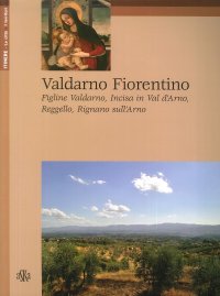 Immagine copertina libro Valdarno Fiorentino. Figline Valdarno, Incisa in Val d'Arno, Reggello, Rignano sull'Arno