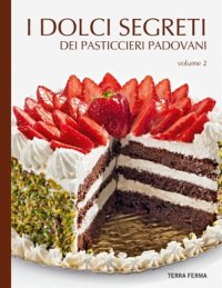 Immagine copertina libro I dolci segreti dei pasticcieri padovani. Vol. 2