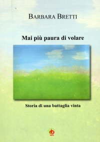 Immagine copertina libro Mai più paura di volare. Storia di un battaglia vinta