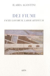Immagine copertina libro Dei fiumi. Facies locorum, labor artificum