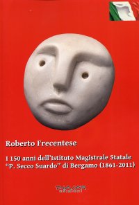 Immagine copertina libro I 150 anni dell'Istituto magistrale statale «P. Secco Suardo» di Bergamo (1861-2011)