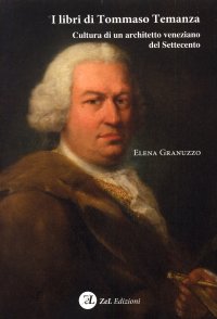 Immagine copertina libro I libri di Tommaso Temanza. Cultura di un architetto veneziano del Settecento