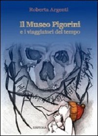Immagine copertina libro Il museo Pigorini e i viaggiatori del tempo. Ediz. illustrata