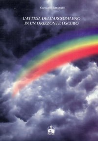 Immagine copertina libro L'attesa dell'arcobaleno in un orizzonte oscuro