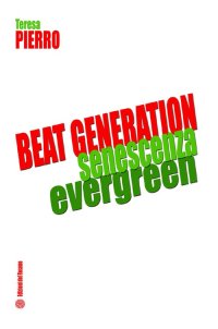 Immagine copertina libro Beat generation senescenza evergreen. Ediz. italiana