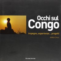 Immagine copertina libro Occhi sul Congo. Impegno, esperienze... progetti. Ediz. illustrata
