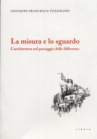 Immagine copertina libro La misura e lo sguardo. L'architettura nel paesaggio delle differenze
