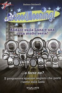 Immagine copertina libro GoodMooning! Andare sulla luna è una cosa molto seria! ...o forse no? Il programma spaziale segreto che portò l'uomo sulla luna. 24 racconti brevi