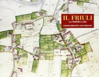 Immagine copertina libro Il Friuli. La nostra casa. Ediz. illustrata