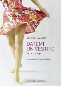 Immagine copertina libro Datemi un vestito. Racconti vintage
