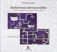 Immagine copertina libro Architettura idrosostenibile. Recupero e riutilizzo delle acque nelle architetture esistenti