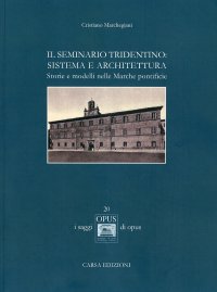 Immagine copertina libro Il seminario tridentino. Sistema e architettura. Storie e modelli nelle Marche pontificie