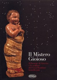 Immagine copertina libro Il mistero gioioso. Il presepe di Greccio e le sculture del Gesù Bambino benedicente. Ediz. illustrata