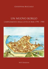 Immagine copertina libro Un nuovo borgo. L'ampliamento della città di Bari 1790-1900