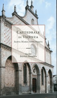 Immagine copertina libro Cattedrale di Vicenza Santa Maria Annunciata. Guida storico artistica