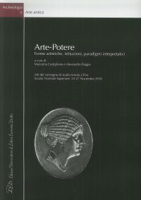 Immagine copertina libro Arte-potere. Forme artistiche, istituzioni, paradigmi interpretativi. Atti del Convegno di Studio (Pisa, 25-27 novembre 2010). Ediz. italiana e inglese