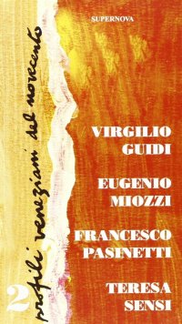 Immagine copertina libro Profili veneziani del Novecento. Vol. 2: Virgilio Guidi, Eugenio Miozzi, Francesco Pasinetti, Teresa Sensi