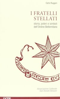 Immagine copertina libro I fratellil stellati. Storia, poteri e simboli dell'ordine Betlemitano