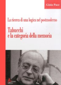 Immagine copertina libro La ricerca di una logica del postmoderno. Tabucchi e la categoria della memoria