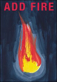 Immagine copertina libro Add fire. Premio Furla per l'arte, 2013. Ediz. italiana e inglese