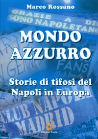 Immagine copertina libro Mondo azzurro. Storie di tifosi del Napoli in Europa
