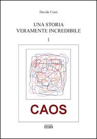 Immagine copertina libro Una storia veramente incredibile. Caos. Vol. 1