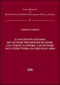 Immagine copertina libro L'analisi finanziaria dei settori prenditori di fondi. Una verifica empirica di settore nell'istruttoria di fido bancario