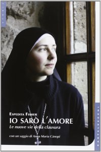 Immagine copertina libro Io sarò l'amore. Le nuove vie della clausura