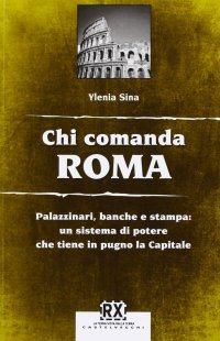 Immagine copertina libro Chi comanda Roma. Palazzinari, banche e stampa: un sistema di potere che tiene in pugno la Capitale