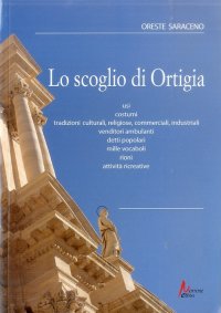Immagine copertina libro Lo scoglio di Ortigia. Usi, costumi, tradizioni culturali, religiose, commerciali, industriali, vendutori ambulanti, detti popolari.. Con CD Audio