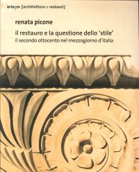 Immagine copertina libro Il restauro e la questione dello «stile». Il secondo Ottocento nel mezzogiorno d'Italia. Ediz. illustrata