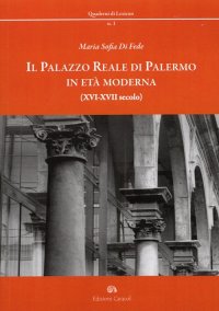 Immagine copertina libro Il palazzo reale di Palermo in età moderna (XVI-XVII secolo)