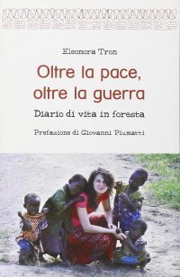 Immagine copertina libro Oltre la pace, oltre la guerra. Diario di vita in foresta
