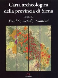 Immagine copertina libro Carta archeologica della provincia di Siena. Vol. 11: Finalità, metodi, strumenti