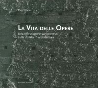 Immagine copertina libro La vita delle opere. Una riflessione e vari pretesti sulla durata in architettura