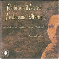 Immagine copertina libro Caldo come il deserto freddo come il marmo. Brahim Achir, un viaggio tra Oriente e Occidente. Ediz. illustrata