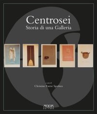 Immagine copertina libro Centrosei. Storia di una galleria. Ediz. illustrata