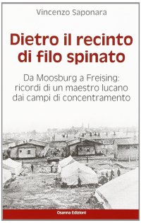 Immagine copertina libro Dietro il recinto di filo spinato. Da Moosburg a Freising. Ricordi di un maestro lucano dai campi di concentramento