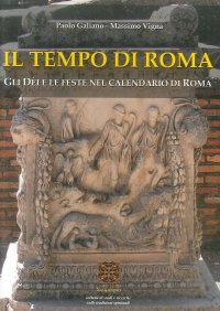 Immagine copertina libro Il tempo di Roma. Gli Dèi e le feste nel calendario di Roma