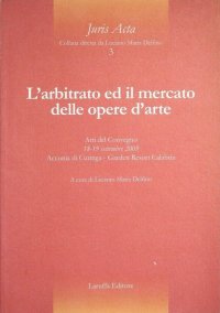 Immagine copertina libro L'arbitrato e il mercato delle opere d'arte. Atti del Convegno (Acconia di Curinga, 18-19 settembre 2009)