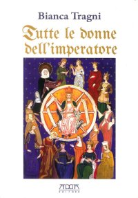 Immagine copertina libro Tutte le donne dell'imperatore. L'universo femmenile di Federico II di Svevia