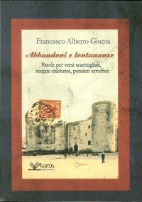 Immagine copertina libro Abbandoni e lontananze. Parole per versi scarmigliati, notizie slabbrate, pensieri arruffati