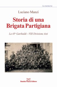 Immagine copertina libro Storia di una brigata partigiana. La 45a Garibaldi, 8° divisione Asti