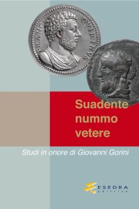 Immagine copertina libro Suadente nummo vetere. Studi in onore di Giovanni Gorini. Vol. 1