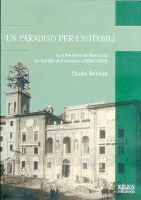 Immagine copertina libro Un paradiso per notabili. La provincia di Macerata da Giolitti al fascismo (1920-1929)