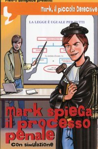 Immagine copertina libro Mark spiega il processo penale. Mark, il piccolo detective